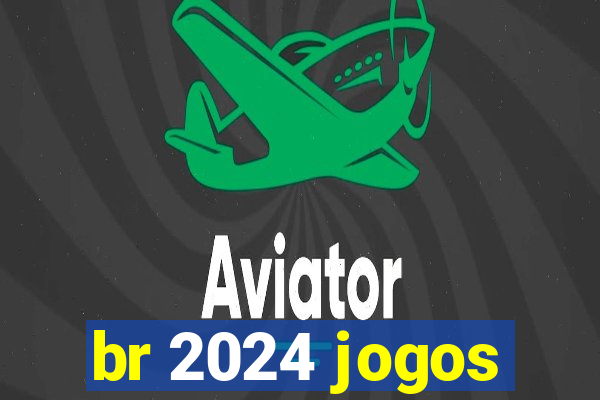 br 2024 jogos